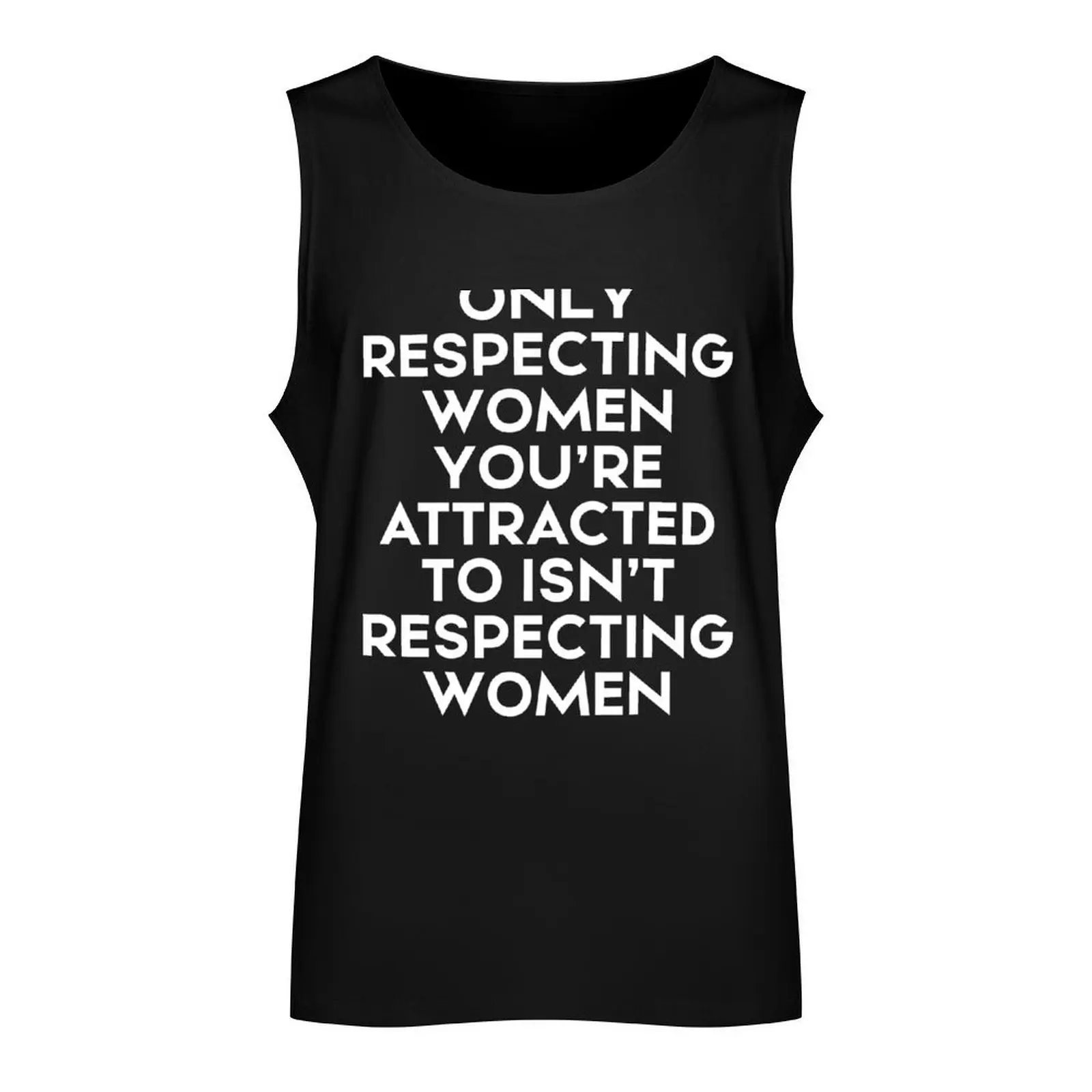 Only respecting women you're attracted to isn't respecting women Tank Top man vest