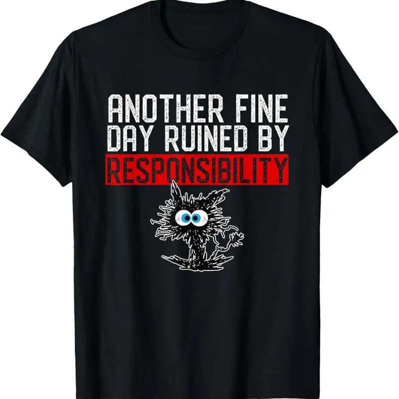

Another Fine Day Ruined By Responsibility T Shirt Funny Humor