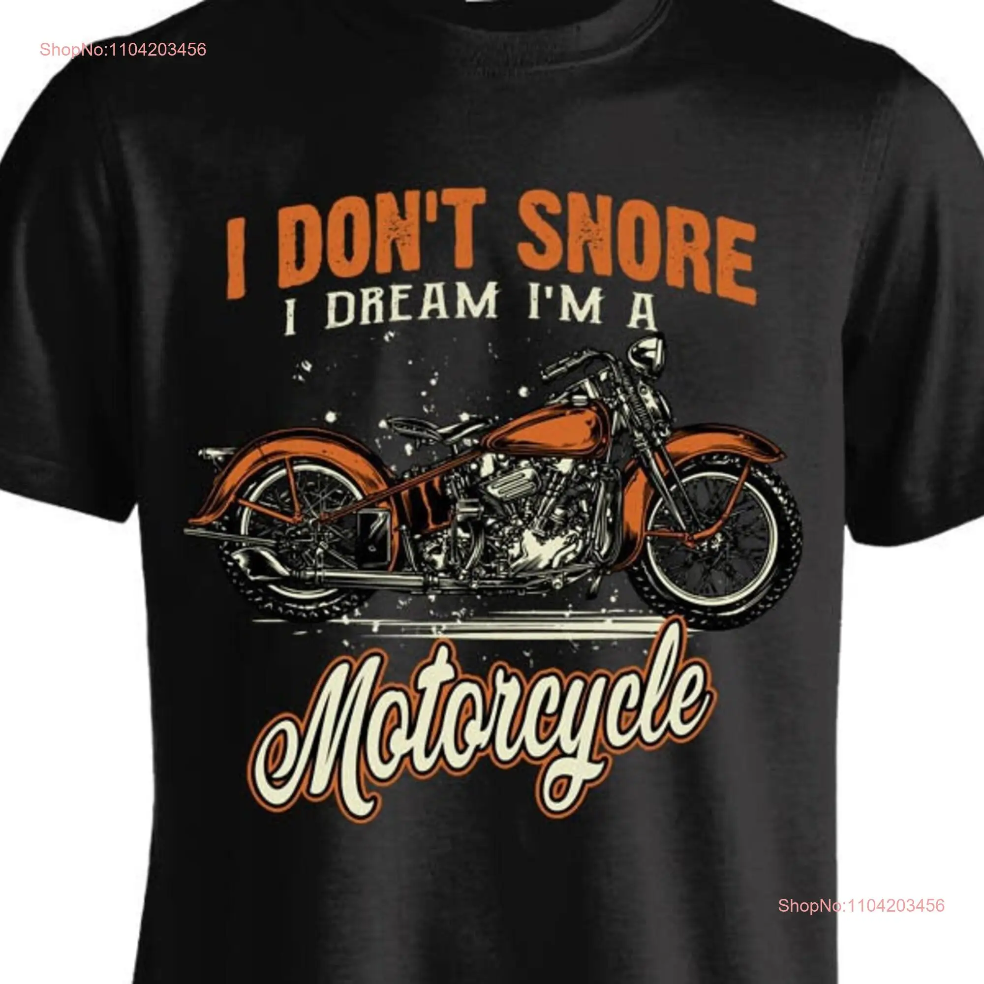 I Don't Snore Dream I'm A Motorcycle T shirt FRONT PRINT long or short sleeves