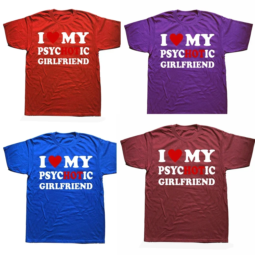 Novelty I Love My Psychotic Girlfriend T Shirts Graphic Cotton Streetwear Short Sleeve Birthday Gifts Summer Style T-shirt Men