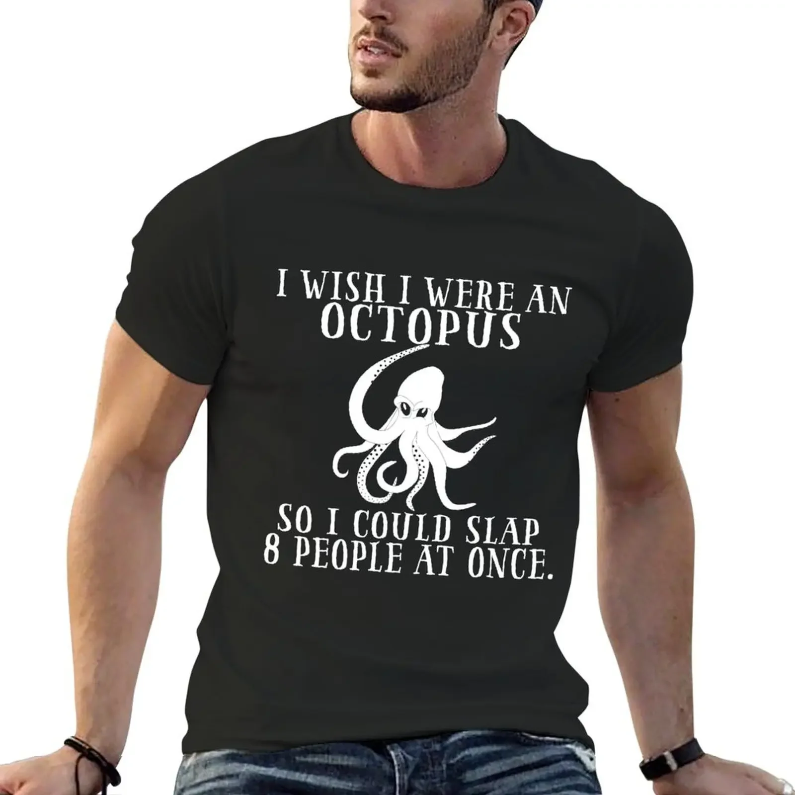 Funny Octopus Lover Gift- I wish i werean octopus - slap8 people at once - T-Shirt plus size tops plain black t shirts men