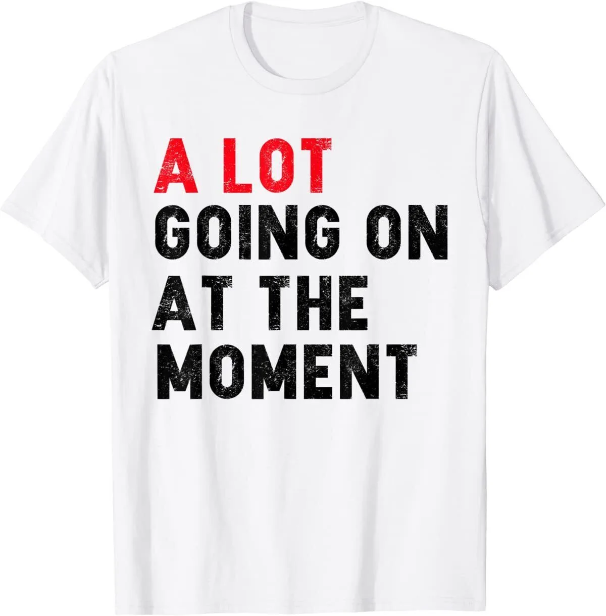 Not a Lot Going On at The Moment Shirt T-Shirt