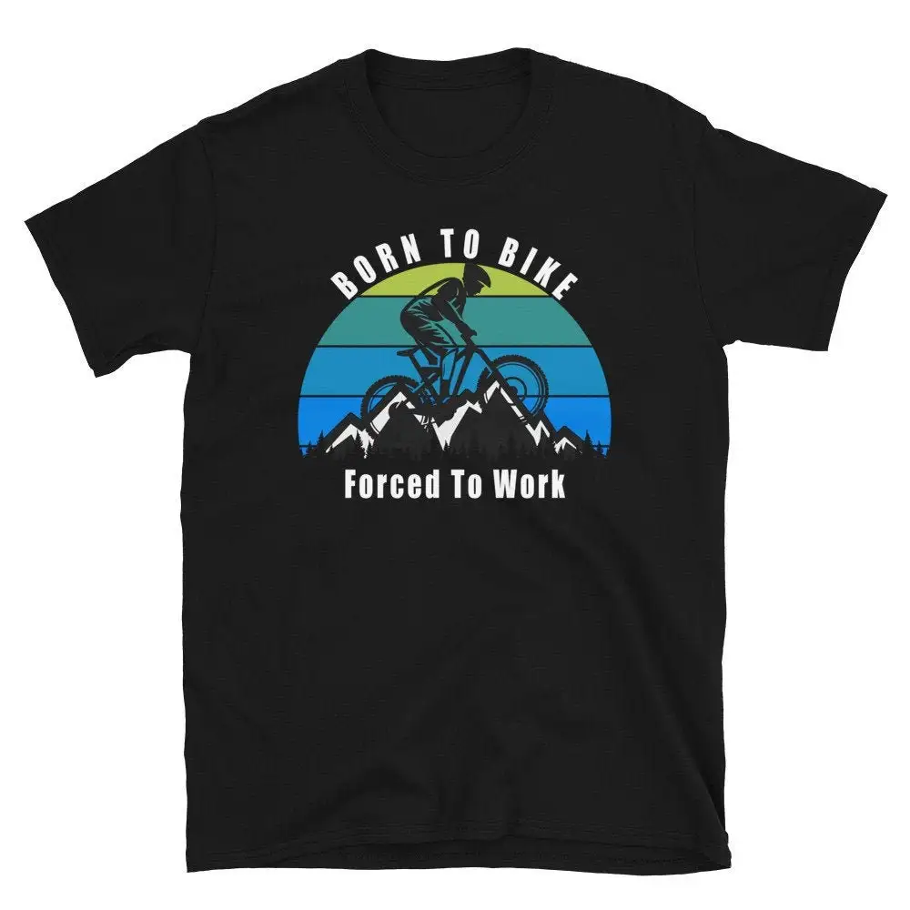 

Born To Mountain Bike Forced Work T Shirt Love Biking Lover Biker Cycling Trail Riding