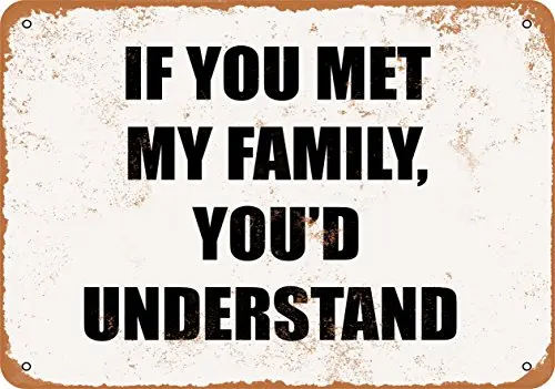 Metal Sign - IF You MET My Family, You Would Understand - Vintage Look Wall Decor for Cafe Bar Pub Home Beer Decoration Crafts