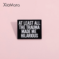 At Least All The Trauma Made Me Hilarious Enamel Pins Custom Optimistic Positive Brooches Lapel Badges Jewelry Gift For Kid