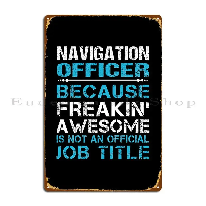 Navigation Officer T Shirt Freaking Awesome Job Gift Item Tee Metal Sign Retro Garage Designing Funny Cave Tin Sign Poster