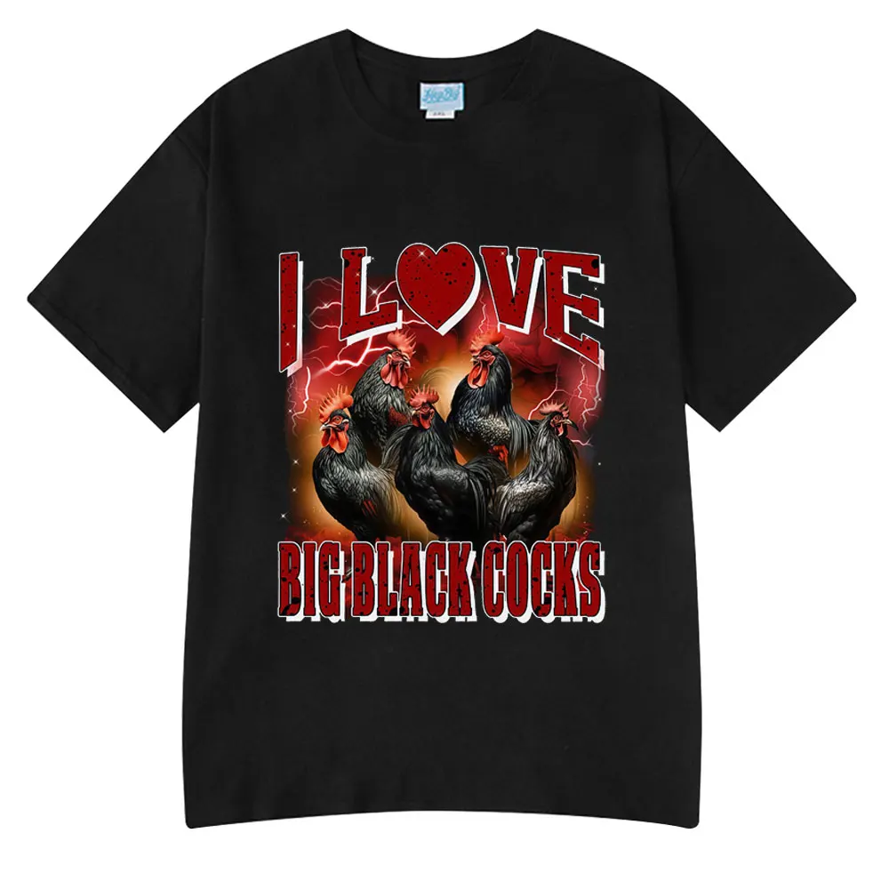 

I Love Big Black Cocks Funny Chicken T Shirts Men Women Clothing Casual Cotton Fashion Harajuku Short Sleeve T-shirts Summer Tee
