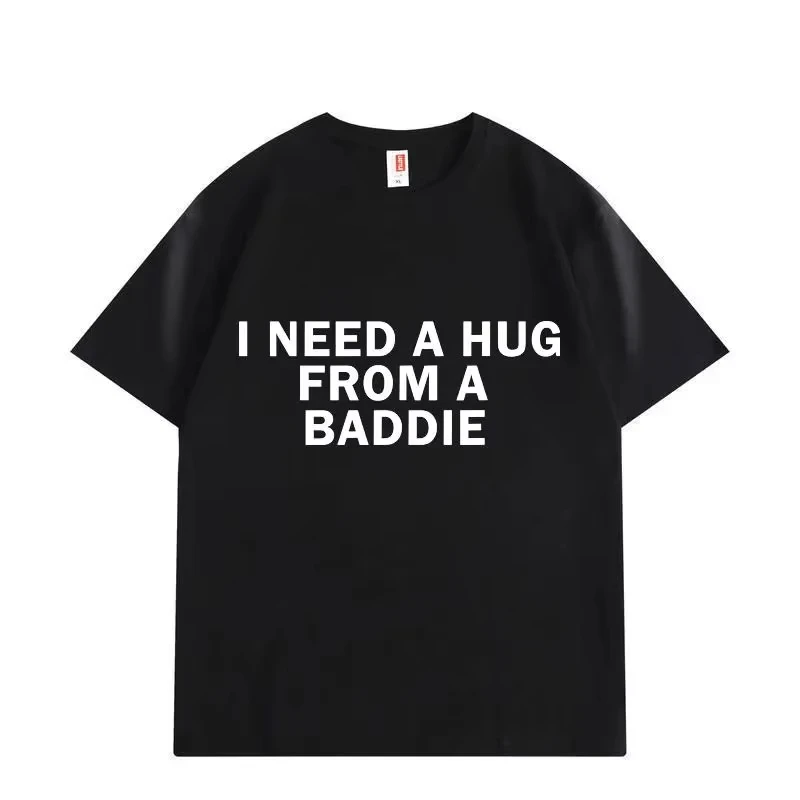 Need A Hug From Baddie Funny Meme T-shirts Casual Fashion Oversized T-shirt High Quality Print Short Sleeve Loose T Shirt Unisex
