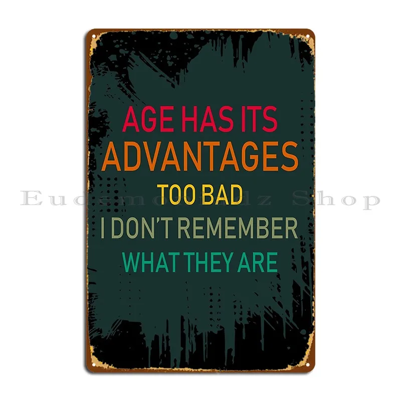 Age Has Its Advantages Metal Plaque Poster Wall Plaque Create Designing Club Pub Mural Tin Sign Poster