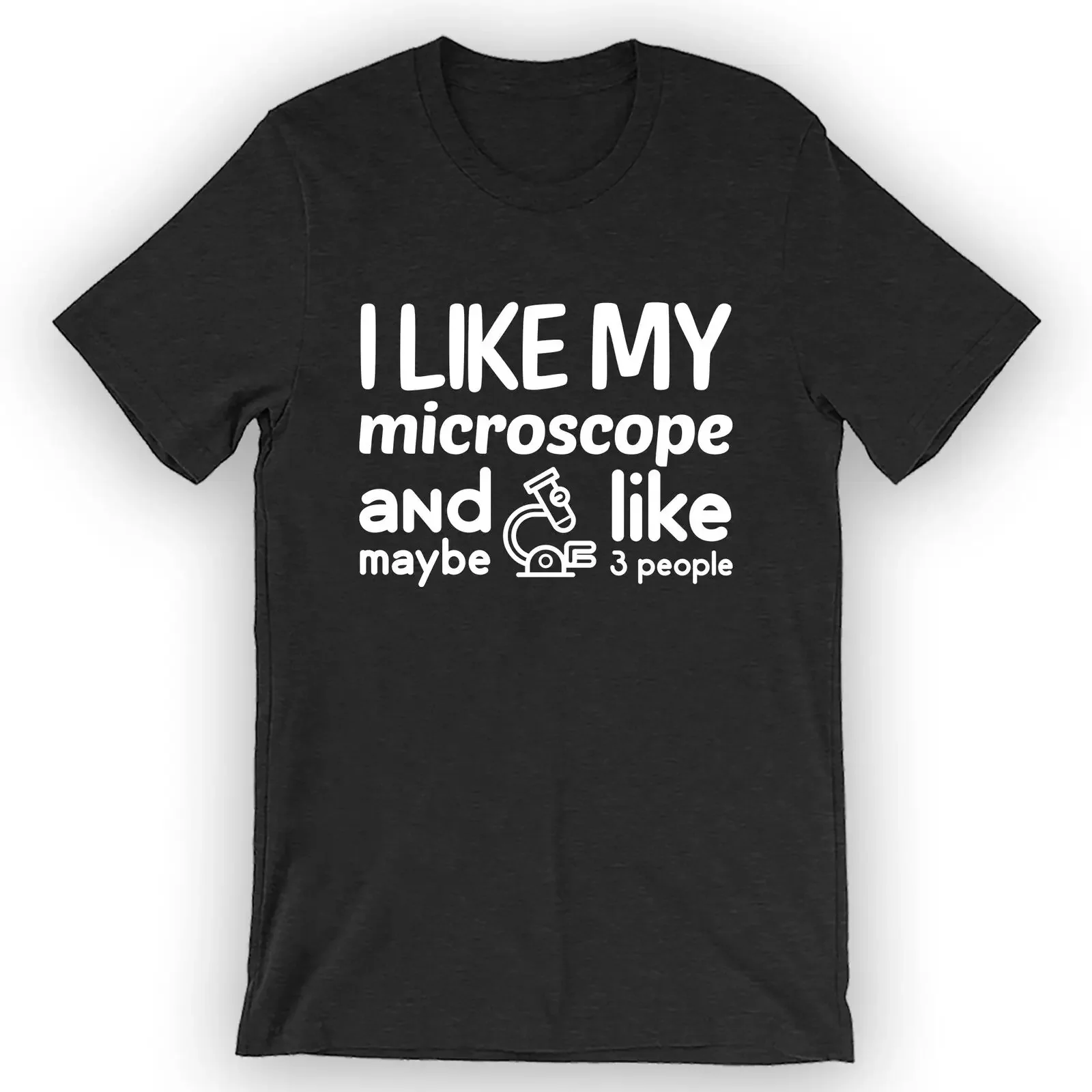 Unisex I Like My Microscope and Maybe Like Two People T-Shirt Geneticist