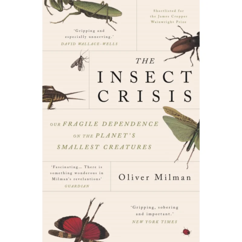 

The Insect Crisis Our Fragile Dependence On The Planets Smallest Creatures Oliver Milman Atlantic Books UK 9781838951191 Book