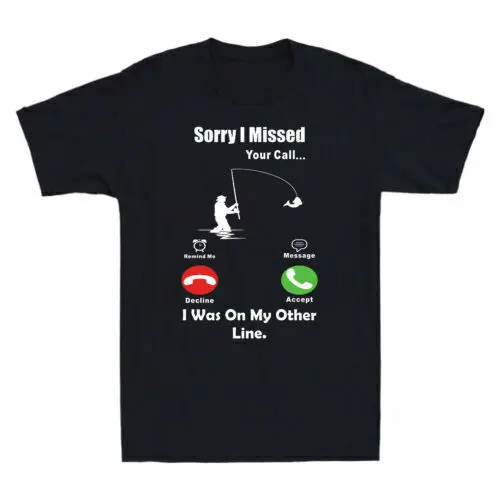 Fishing Calling Sorry I Missed Your Call I Was On The Other Line T Shirt Graphic T-shirts For Men Clothing Women Tees Y2K Tops