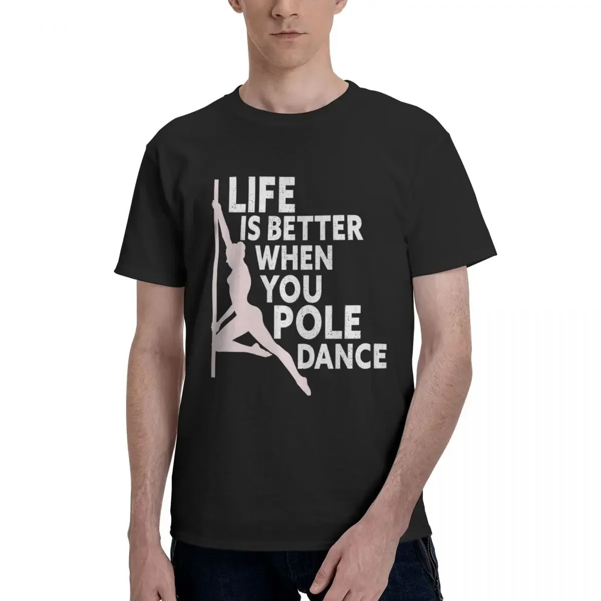 Life Is Better When You Pole Dance Fitness Pole Dancing 100% Cotton T-shirt Unisex Fashion T Shirts Men O-Neck Short Sleeve