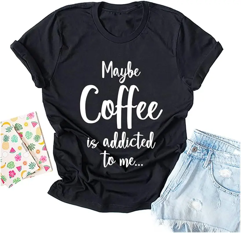 Women's Maybe Coffee is Addicted to Me T-Shirt Funny Coffee Lover Shirt Graphic Caffeine Addiction Tee Top