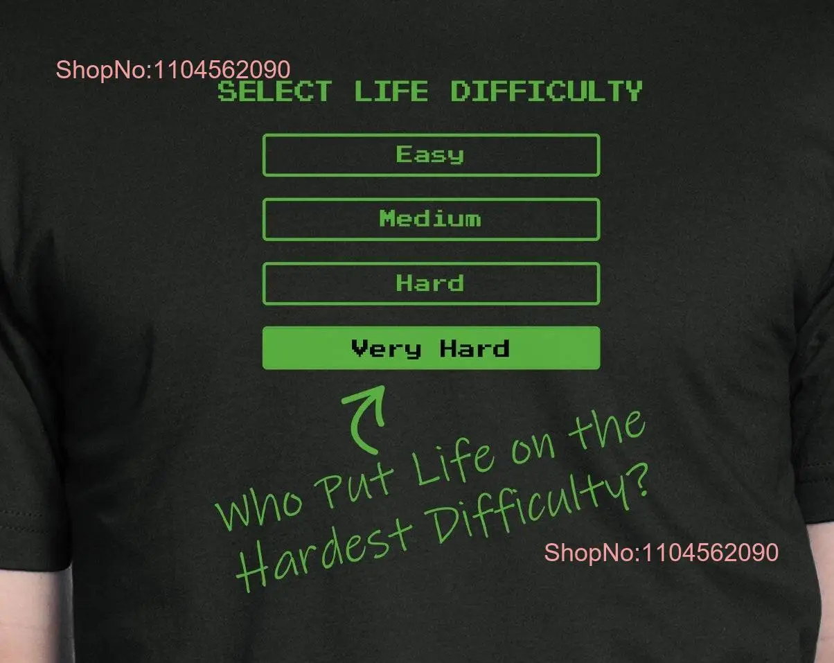 

Video Game T Shirt Who Put Life On The Hardest Difficulty Role Playing Makes A Great Epic Wear long or short sleeves