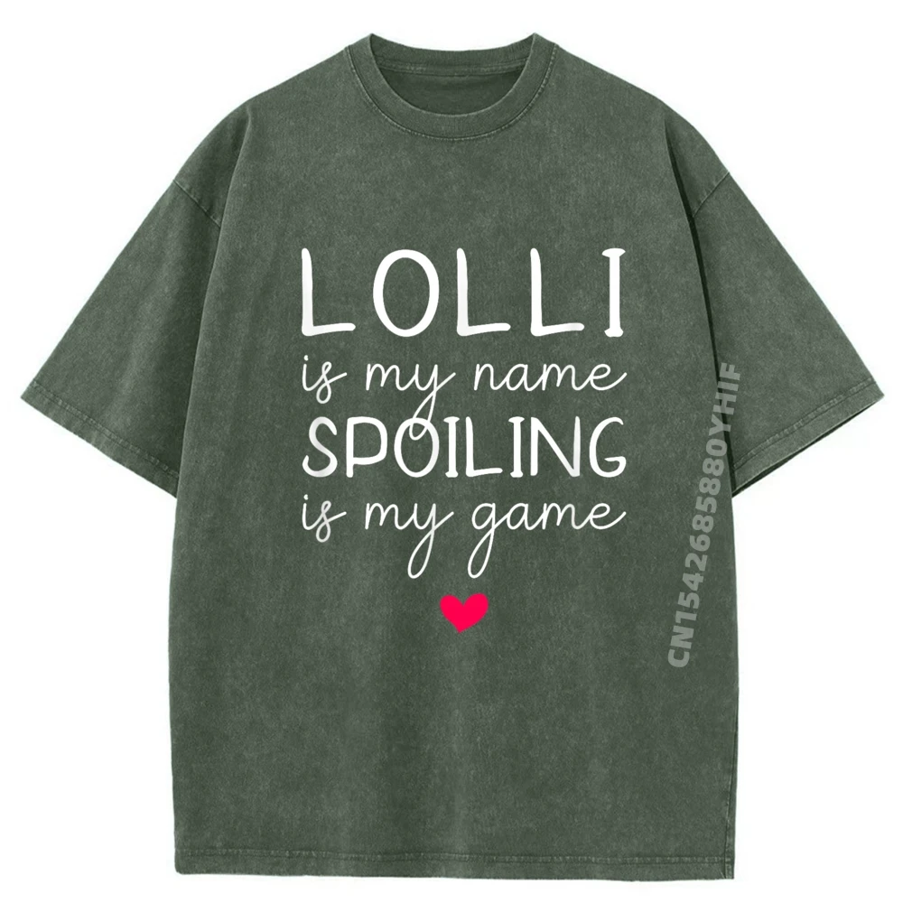 Newest Printed Tshirt Lolli Is My Name Spoiling Is My Game Sports T Shirt Men Clothes Retro Washed Tops Tees