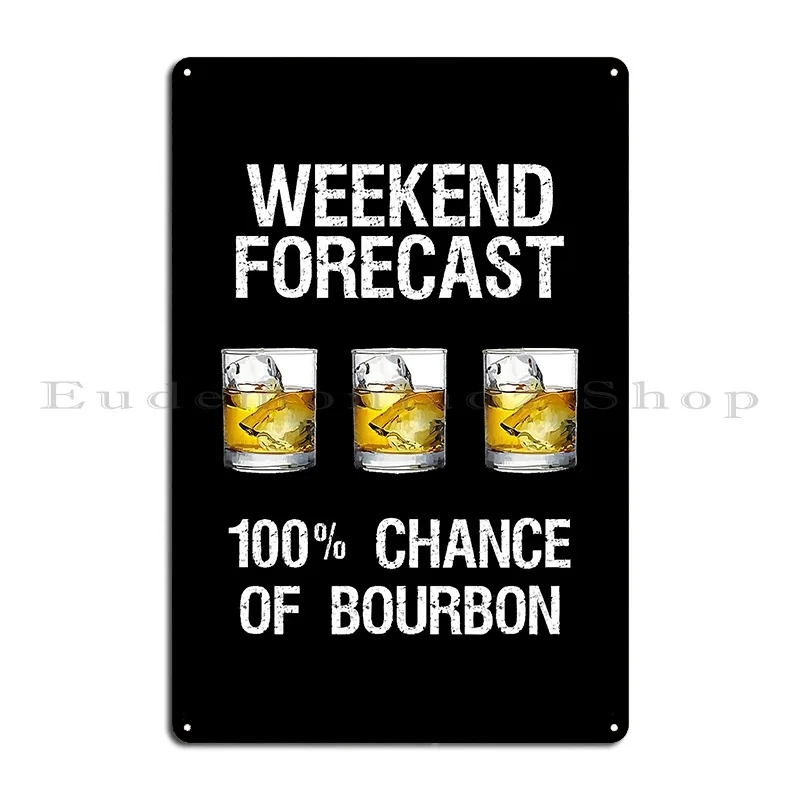 Bourbon Gift Funny Bourbon Forecast Metal Sign Create Designs Club Wall Decor Vintage Tin Sign Poster