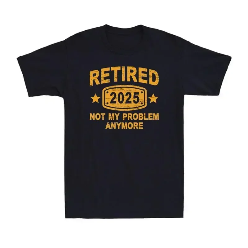 Retired 2025 Not My Problem Anymore Vintage Retirement Plan Men's T Shirt Black