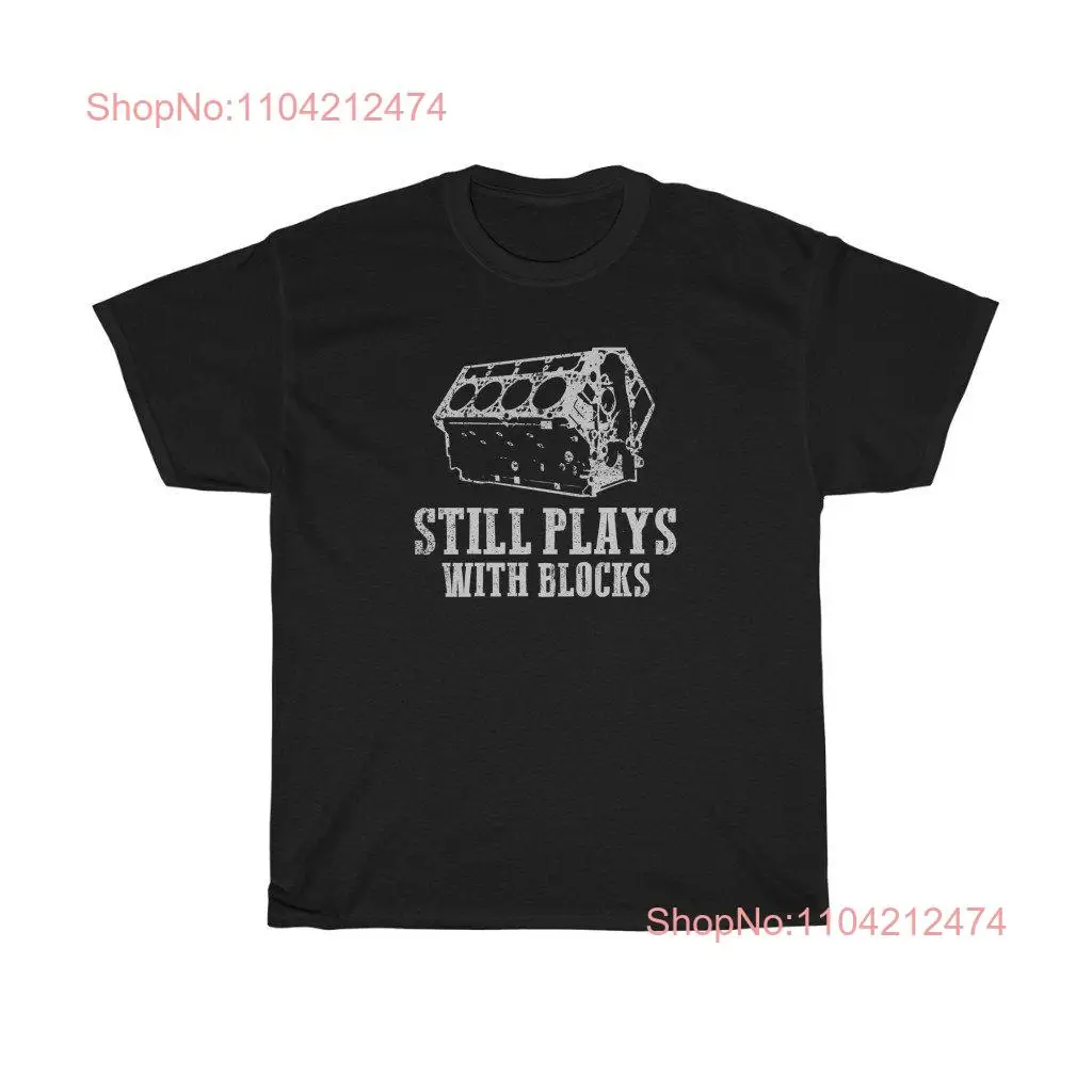 Still Plays With Blocks Funny Gear head T Shirt long or short sleeves