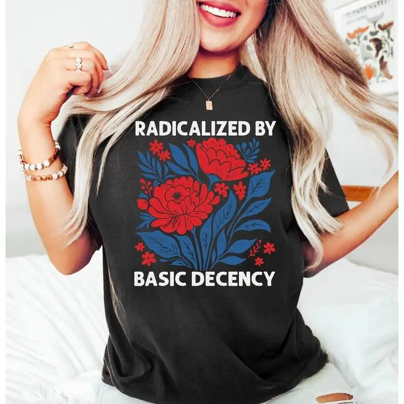 

Vintage "Radicalized by Basic Decency" T-Shirt Oversized Women's Social Justice Slogan Tee Feminist Quote Top Gift