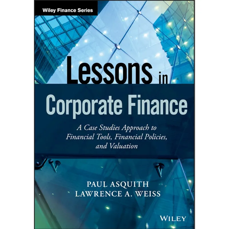 

Lessons In Corporate Finance A Case Studies Approach To Financial Tools,Financial Policies, and Valuation