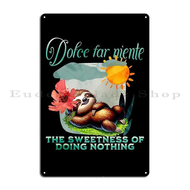 Dolce Far Niente The Sweetness Of Doing Nothing Metal Plaque Poster Rusty Create Garage Retro Bar Tin Sign Poster