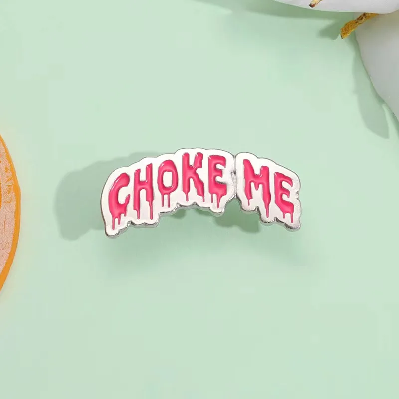 Fun Quotes Metal Enamel Pins Choke Me Brooches Dialog Badge Shirt Lapel Hat Bags Novel Motto Pin Jewelry Gift Wholesale