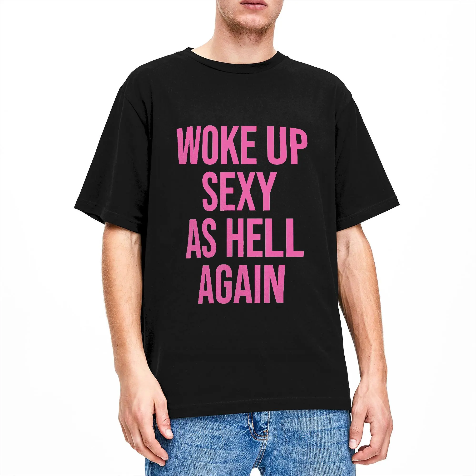 Streetwear T-Shirt Summer I Woke Up Sexy As Hell Again Funny Sarcastic Hipster T Shirts  100 Cotton Tee Shirt Short Sleeve Tops