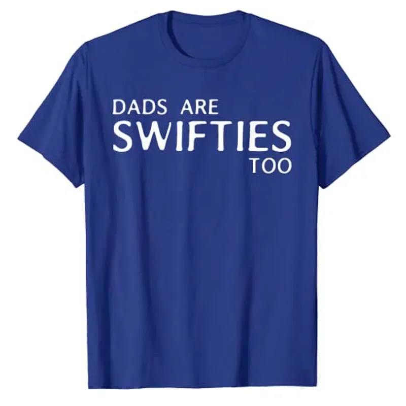 Gifts Letters Printed Sayings Quote Daddy Tee Tops Dads Are Swifties Too Funny Father's Day T-Shirt Short Sleeve Graphic Outfits