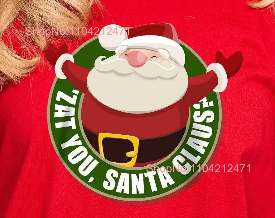 Silly Zat You Santa Claus T Shirt Christmas Holiday Louie Armstrong Song Inspired Fun Apparel long or short sleeves