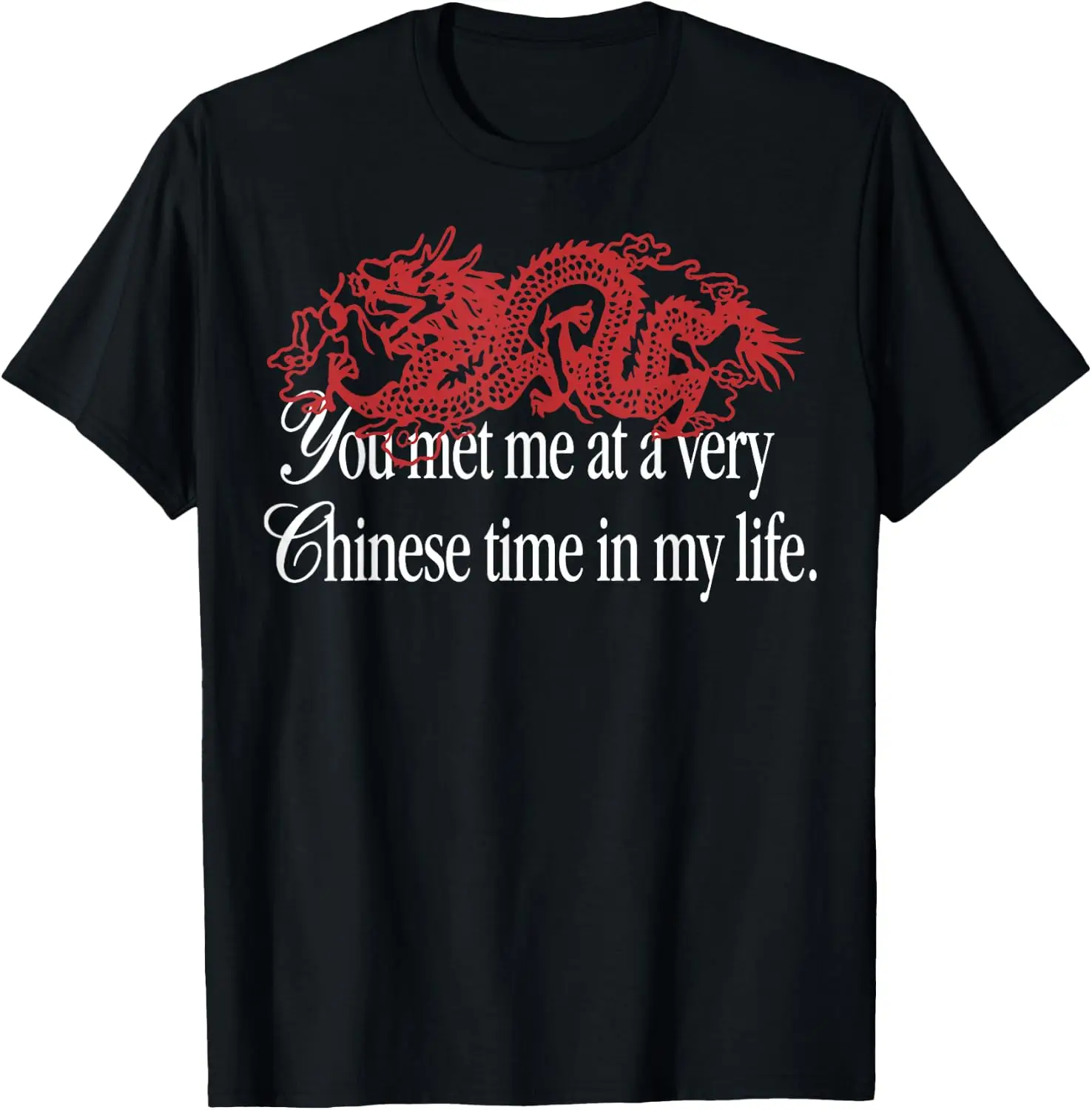 You Met Me At A Very Chinese Time In My Life Shirt T-Shirt Casual, Breathable, Quick-Dry Pure Cotton Short-Sleeve Shirt