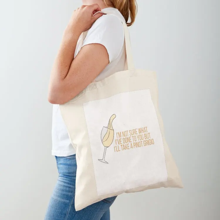 

iam not sure what iave done to you but iall take a pinot grigio Tote Bag Handbags Canvas bag