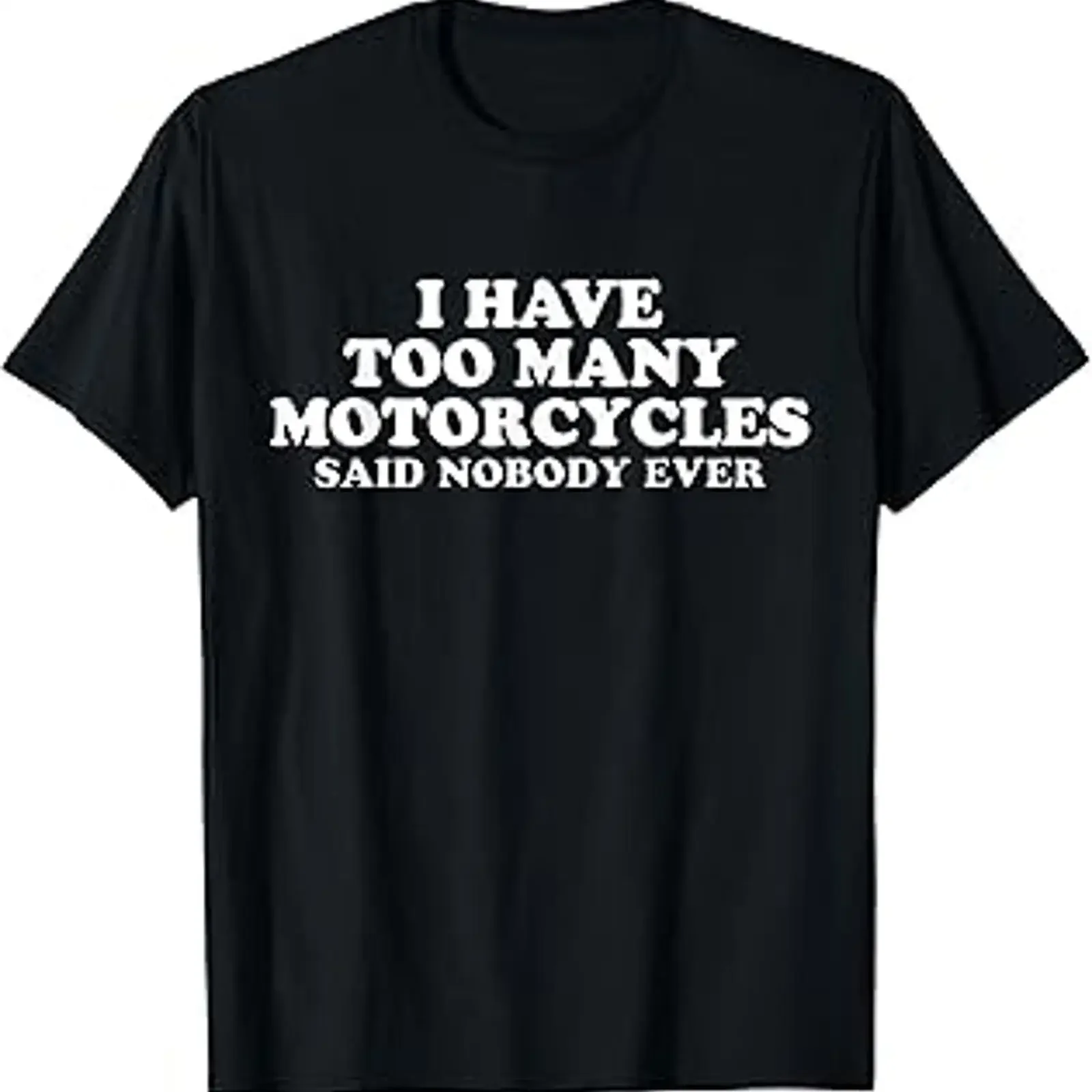 I Have Too Many Motorcycles Said Nobody Ever Sarcastic T Shirt vintage Washed Stretched Top For Everyday Wear Comfortable
