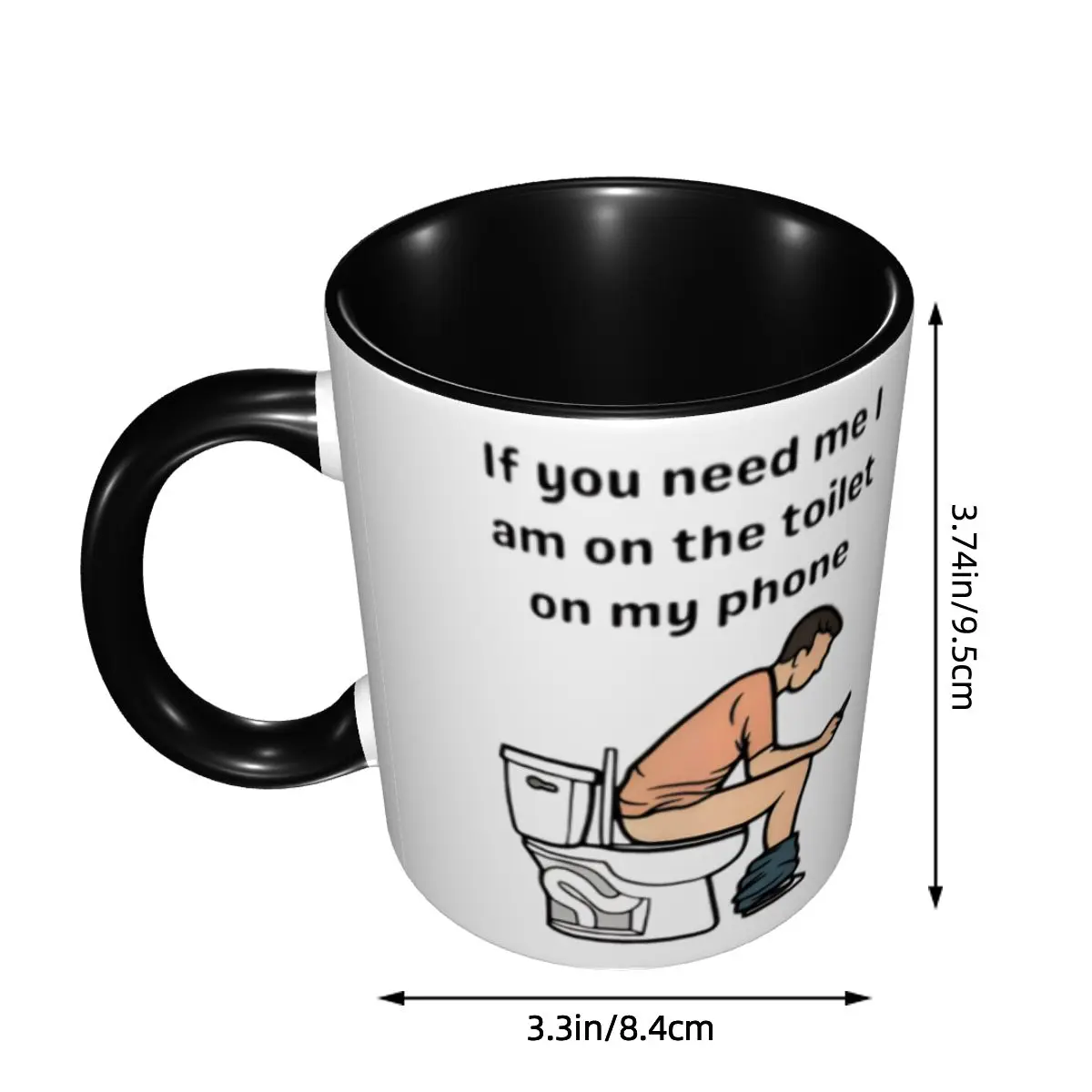 If You Need Me I'm On The Toilet Coffee Mug DIY Personalized Ceramic Tea Milk Mug