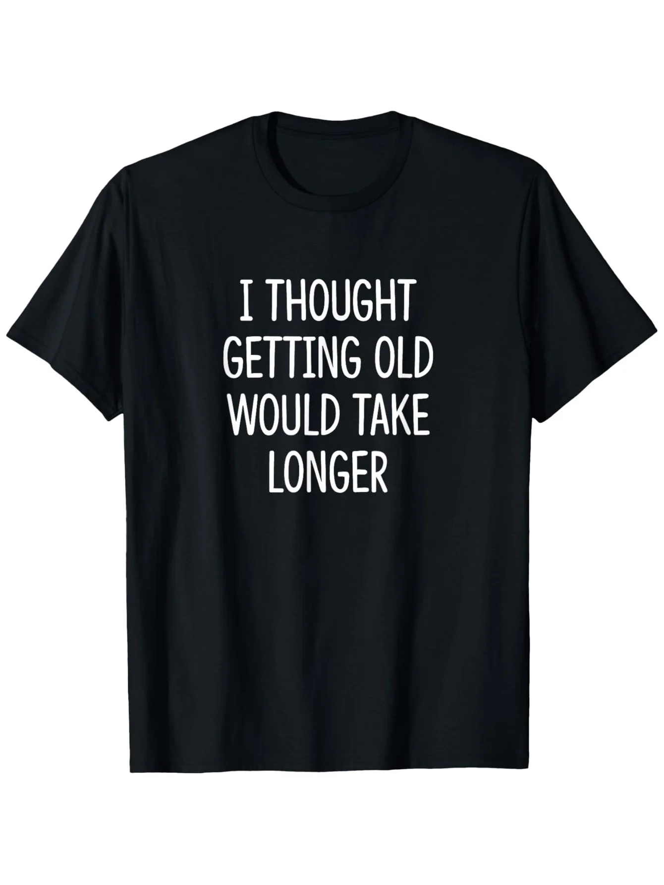 

Men'S Funny I Thought Getting Old Would Take Longer Slogan T-Shirt 100% Casual Short Sleeve Round Neck Tee with Print