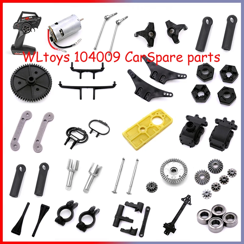 WLtoys 104009 Rc Car  Spare Parts gear servo Remote control  Steering cup  Cup connection  Bearing  arm  Nine bones  transmissio