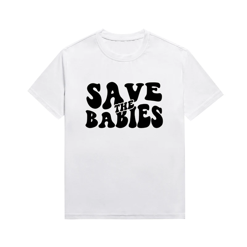 Save The Babies Slogan Tee Classics Christian Top Versatile Basic Style T-Shirt Custom Tees For Women