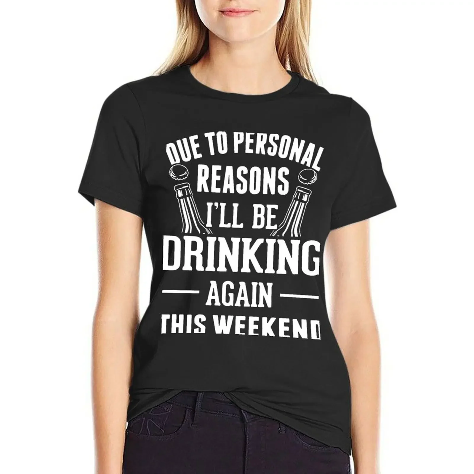 

Due To Personal Reasons I'll Be Drinking Again This Weekend T-Shirt plus sizes Short sleeve tee white t-shirts for Women