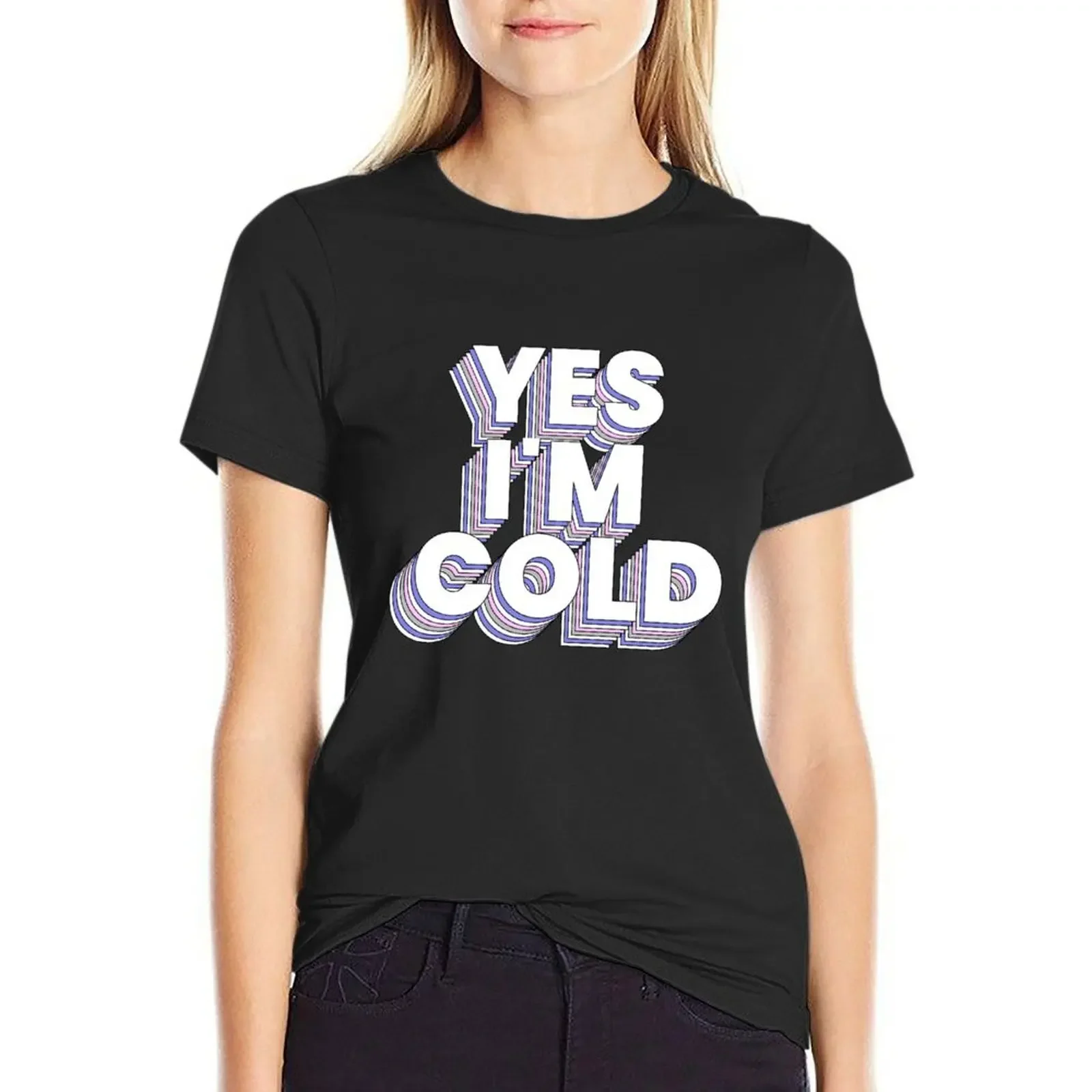 

yes im cold me 24 7 Funny T-Shirt oversized cute clothes lady clothes summer tops t shirts for Women graphic