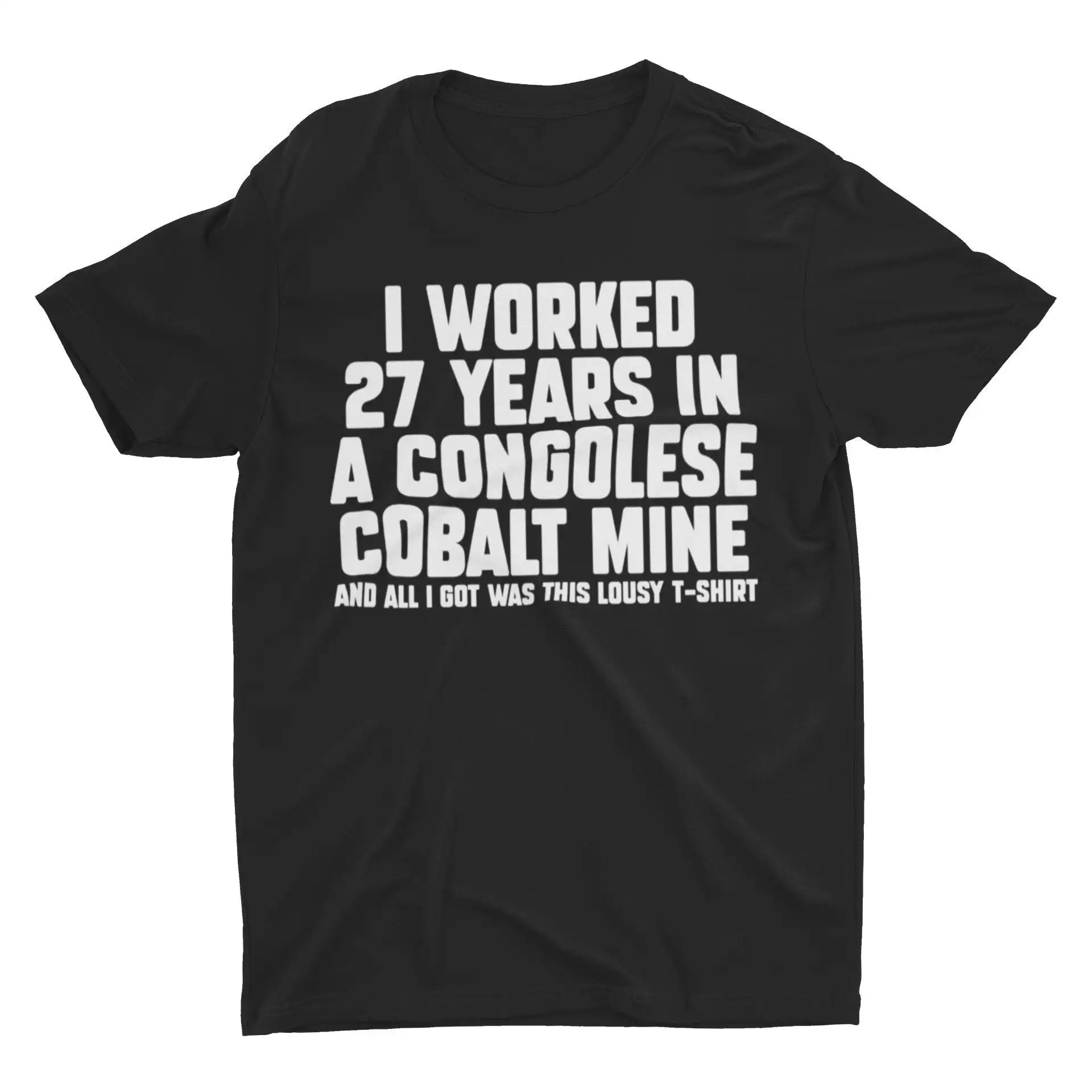 I Worked 27 Years In A Congolese Cobalt Mine Funny T Shirt Bizarre Meme Sarcastic Ironic Gen Z Hilarious