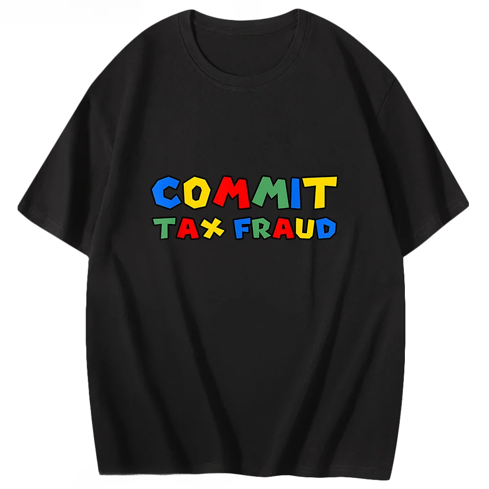 Commit Tax Fraud 2024 T-Shirts Cartoon  Lovers Graphic for Girls Shirt Summer 100% Cotton Tees Y2k Clothes Soft Kawaii Casual