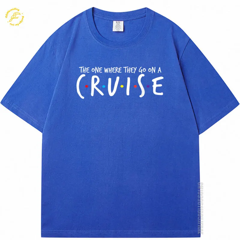 

The One Where They Go On A Cruise-Family Cruise Vacation Adult T Shirts New TShirts And T-Shirt Men's Cotton Clothing O-neck