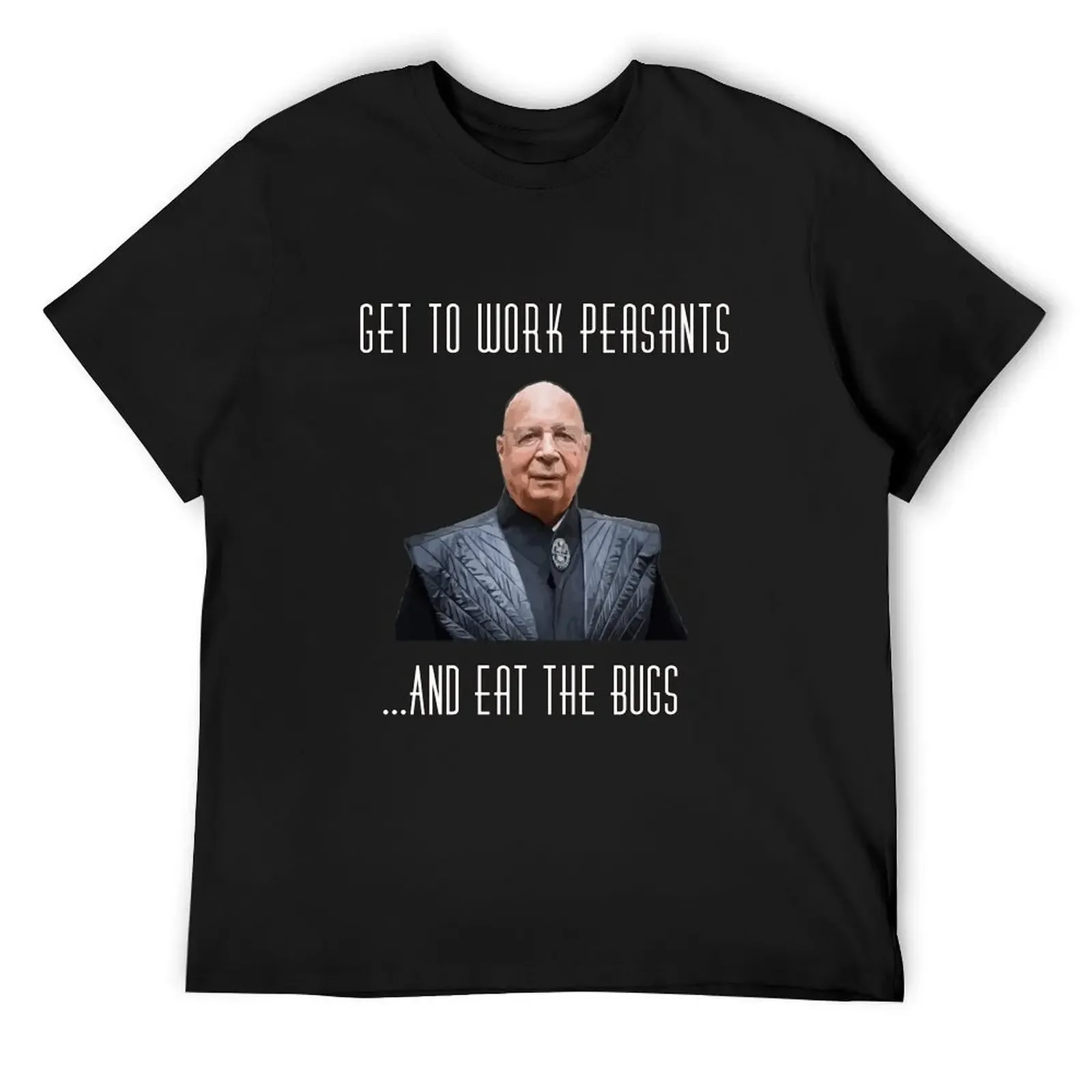 

Klaus Schwab: Get to work peasants T-Shirt anime blacks anime clothes big and tall t shirts for men