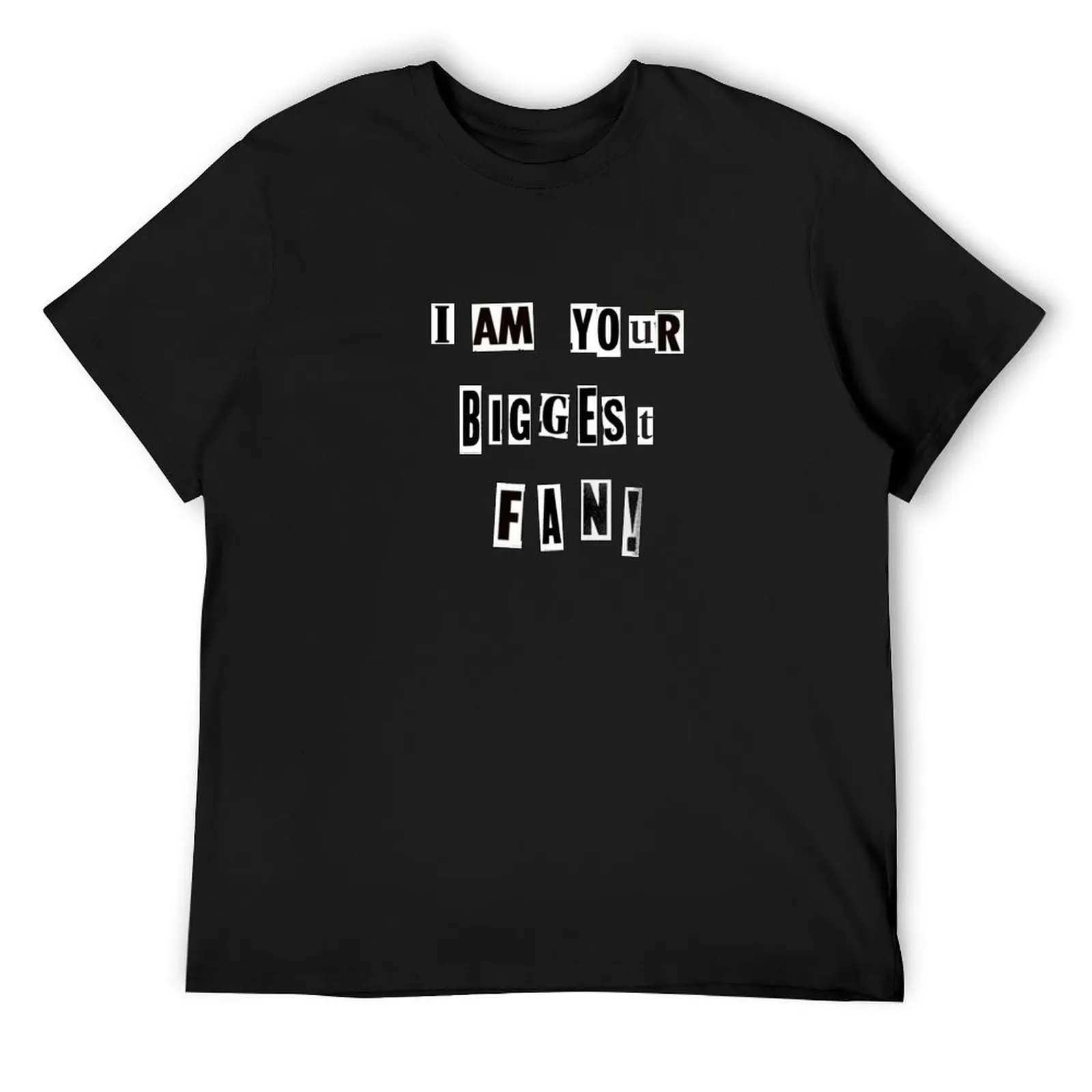 I Am Your Biggest Fan Ransom Note design T-Shirt summer clothes tops t shirts for men