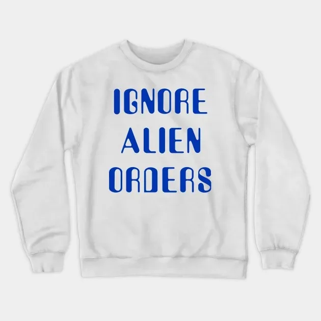 

Autumn and Winter Style Alien - Humor Sweatshirt, "Ignore Alien Orders" Graphic for A Trendy and Witty Look
