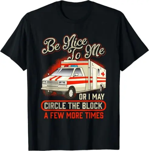 NEW LIMITED Paramedic Be Nice To Me EMT Emergency Ambulance EMS Proud T-Shirt