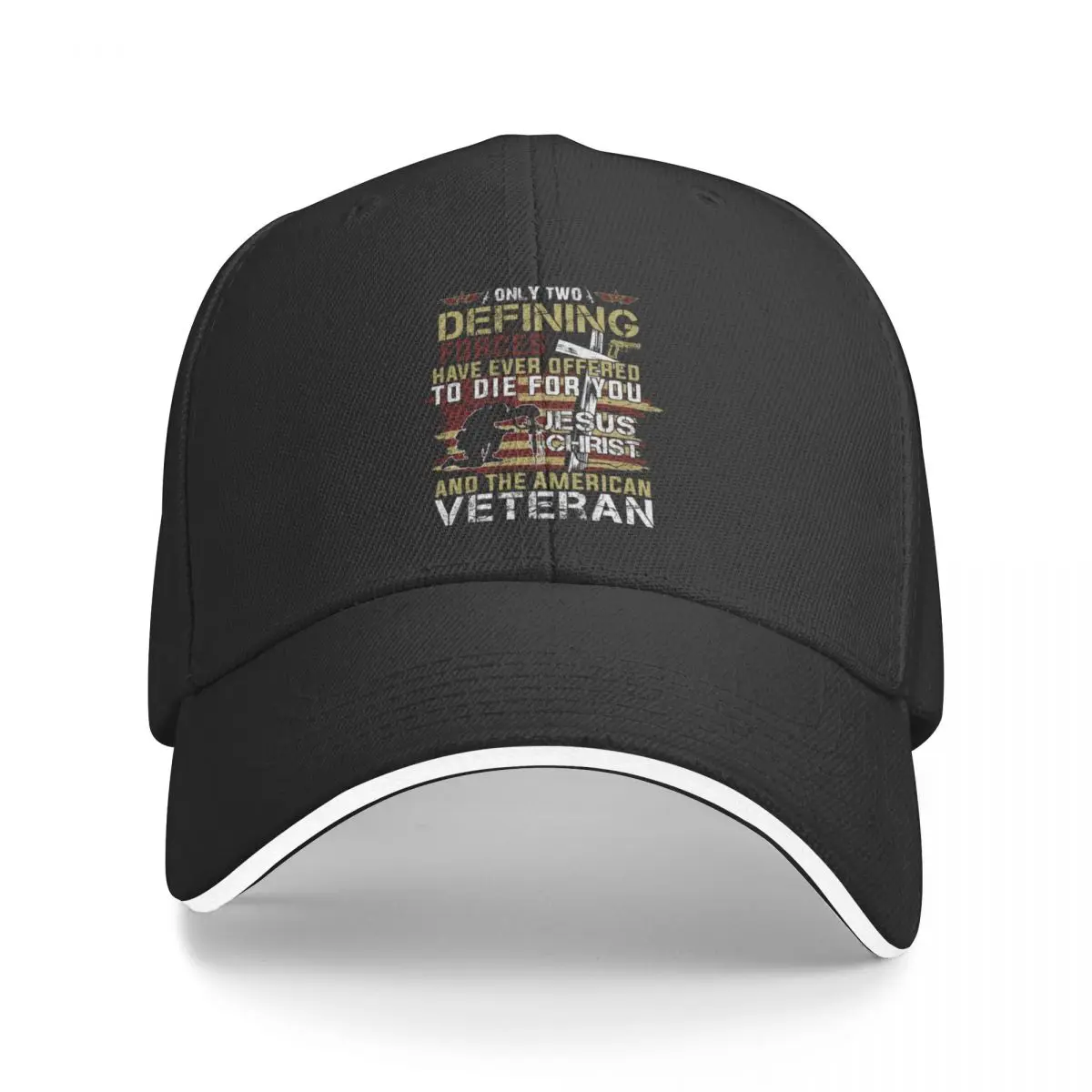 Only Two Defining Forces Have Ever Offered To Die For You Jesus Christ And The American Veteran Baseball Cap