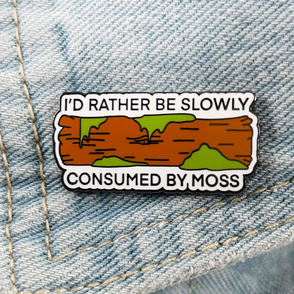 I'd Rather Be Slowly Consumed By Moss Badge Nature Lover Lapel Pin Funny Accessories