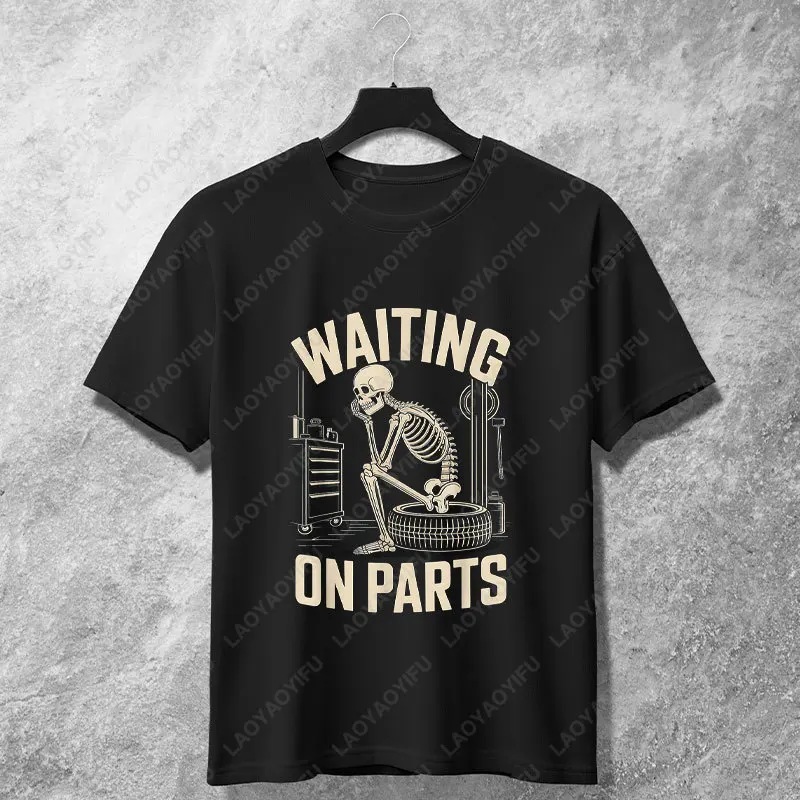 Funny Waiting on Parts Mechanic Humor Workshop Repair Delay Graphic T-shirt 100% Cotton Short Sleeve Casual Humor Style Tshirt