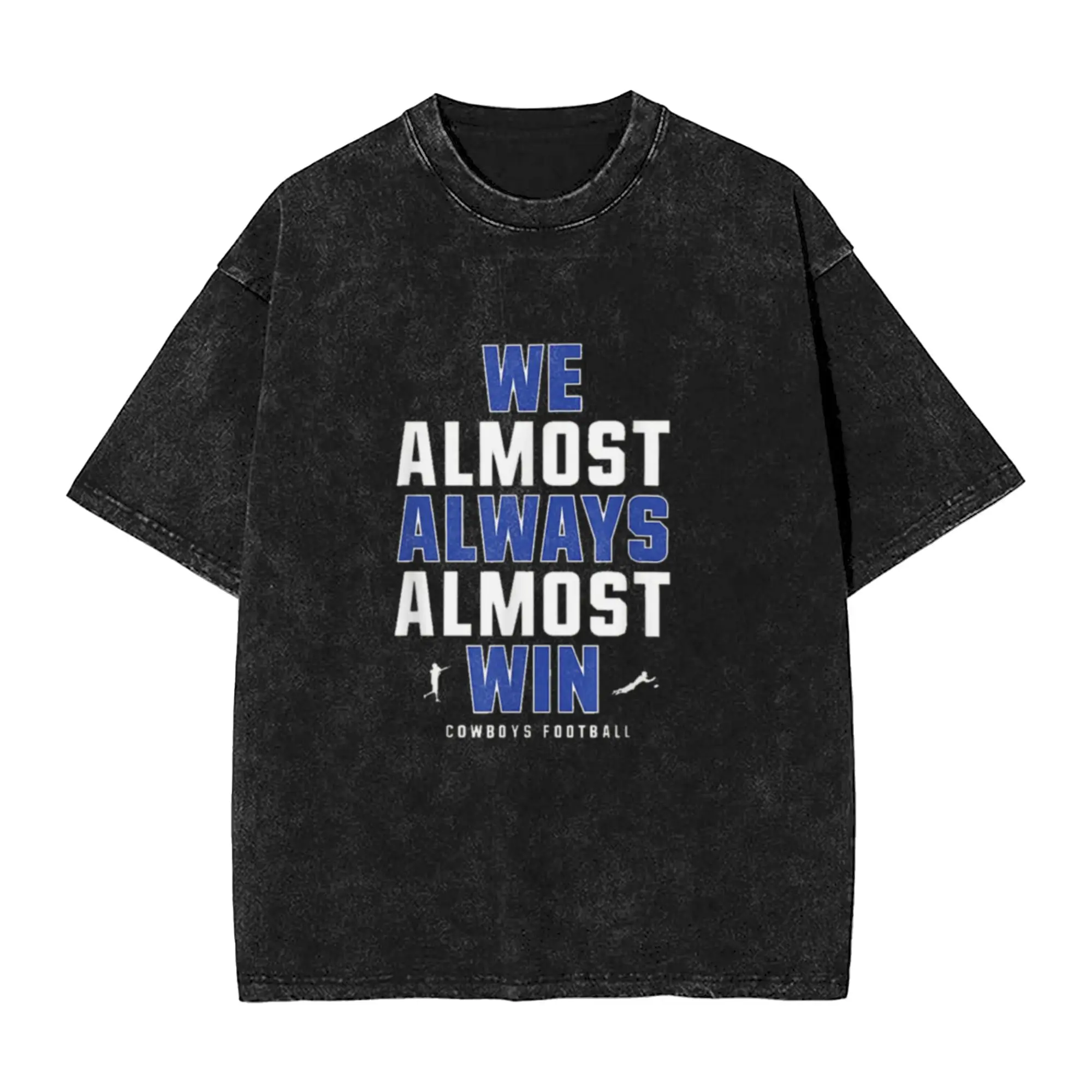 We Almost Always Almost Win Cowboys Football  Classic Comfort A Washed T Shirt Men's Women's Oversized Cotton Tees Tops